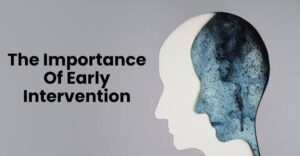 The Importance of Early Intervention in Mental Health
